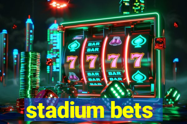 stadium bets