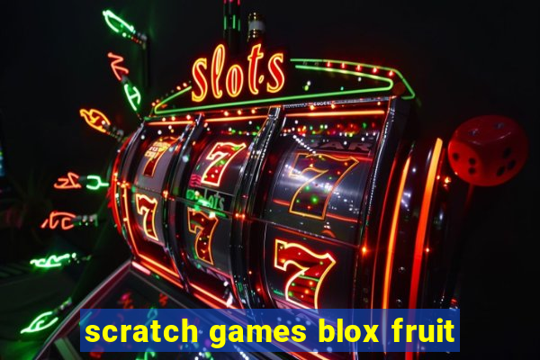 scratch games blox fruit