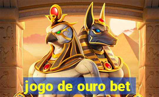 jogo de ouro bet