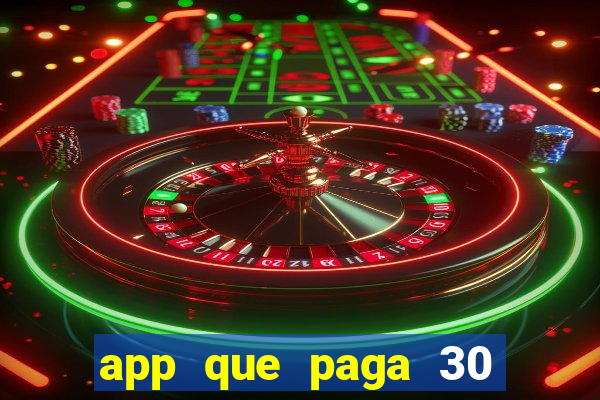 app que paga 30 reais para se cadastrar