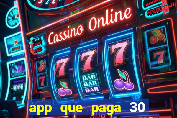 app que paga 30 reais para se cadastrar