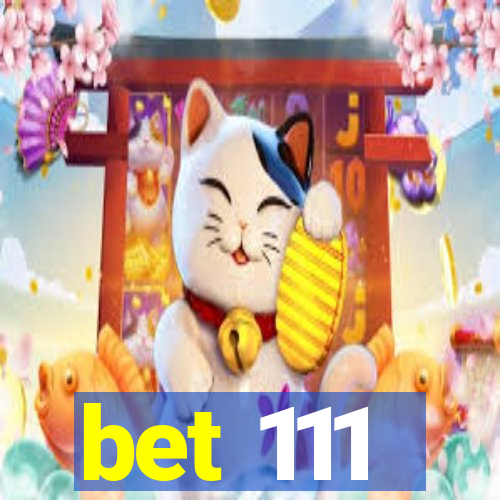 bet 111