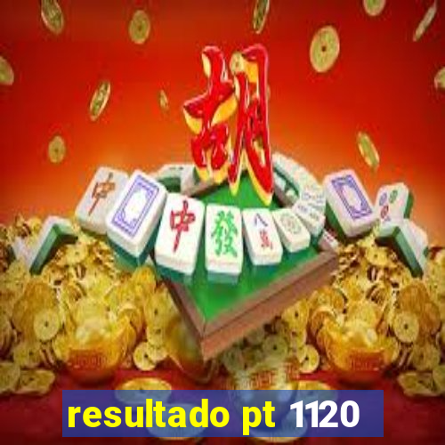 resultado pt 1120