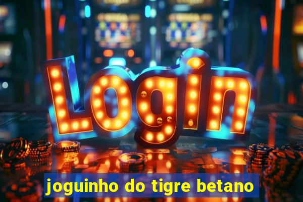 joguinho do tigre betano