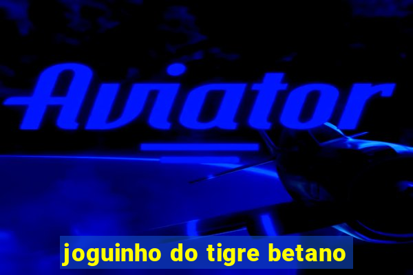 joguinho do tigre betano