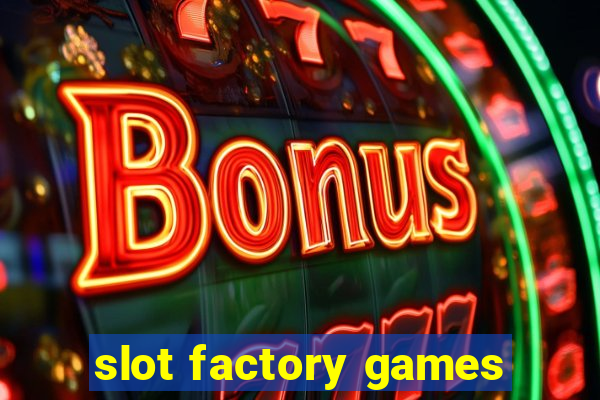 slot factory games