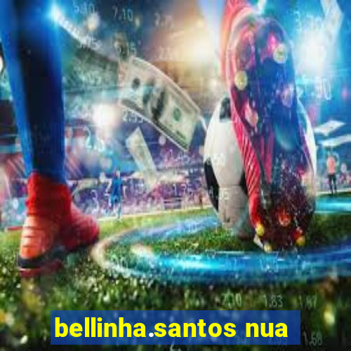 bellinha.santos nua