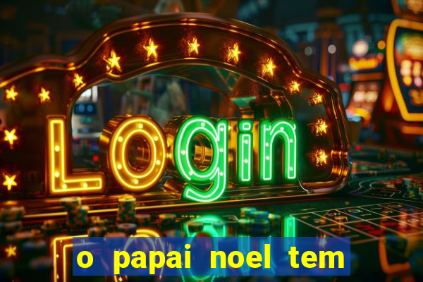 o papai noel tem quantos anos