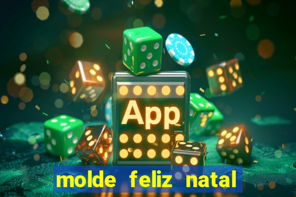 molde feliz natal para imprimir