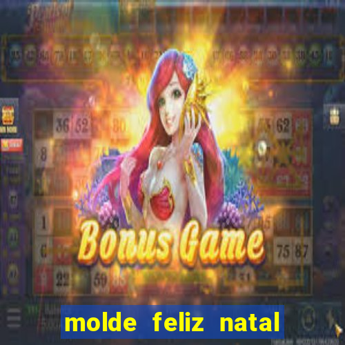 molde feliz natal para imprimir