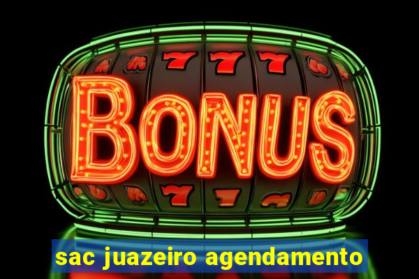 sac juazeiro agendamento