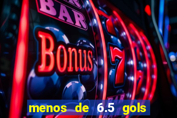 menos de 6.5 gols o que significa