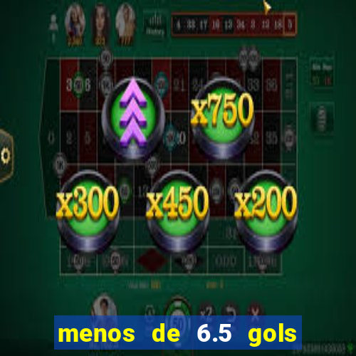 menos de 6.5 gols o que significa