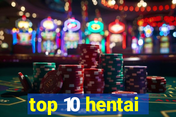 top 10 hentai