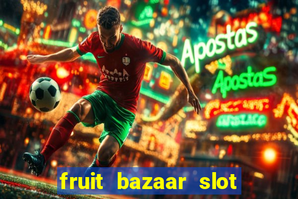 fruit bazaar slot free play