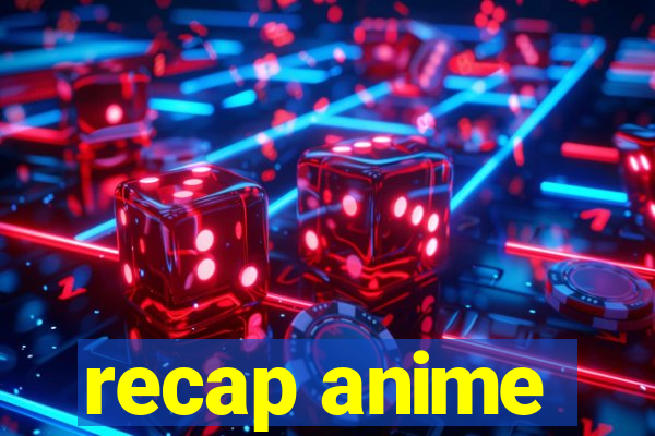 recap anime