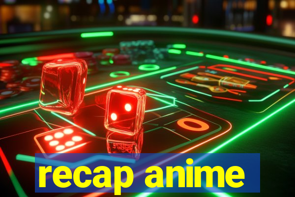 recap anime