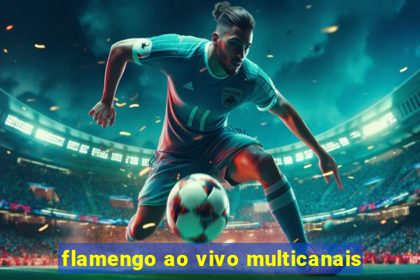 flamengo ao vivo multicanais