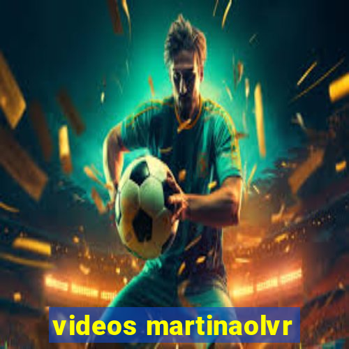 videos martinaolvr