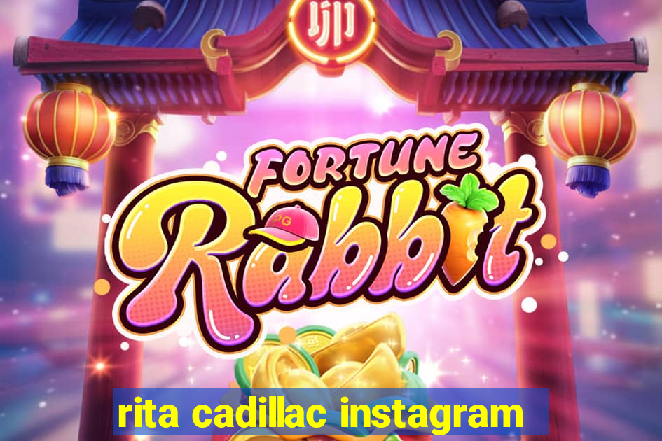 rita cadillac instagram