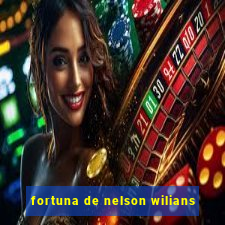 fortuna de nelson wilians