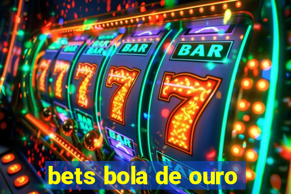 bets bola de ouro