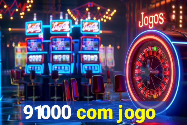 91000 com jogo