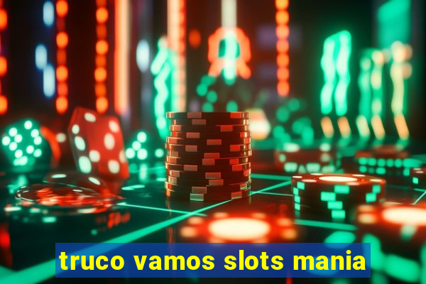 truco vamos slots mania