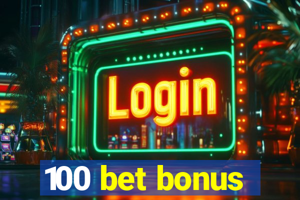 100 bet bonus