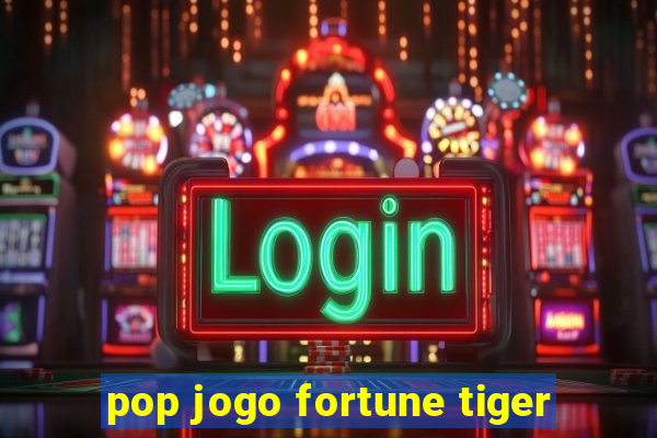 pop jogo fortune tiger