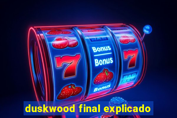 duskwood final explicado