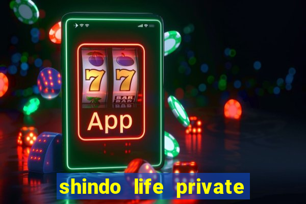 shindo life private server codes