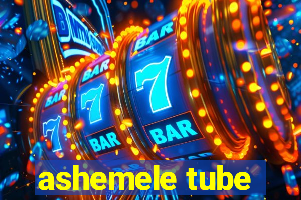 ashemele tube