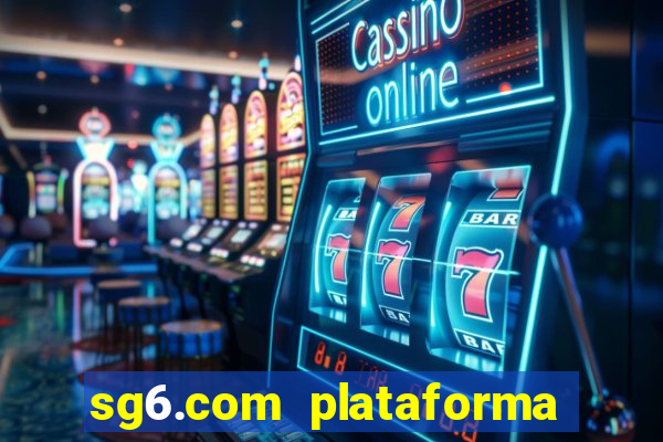 sg6.com plataforma de jogos