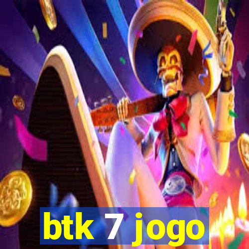 btk 7 jogo