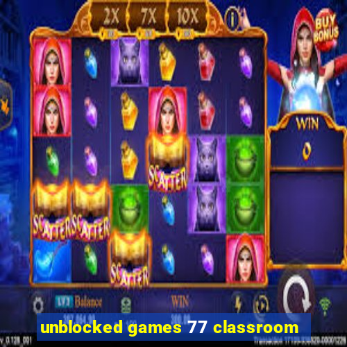 unblocked games 77 classroom