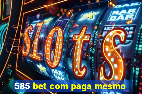 585 bet com paga mesmo