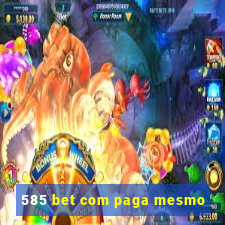 585 bet com paga mesmo