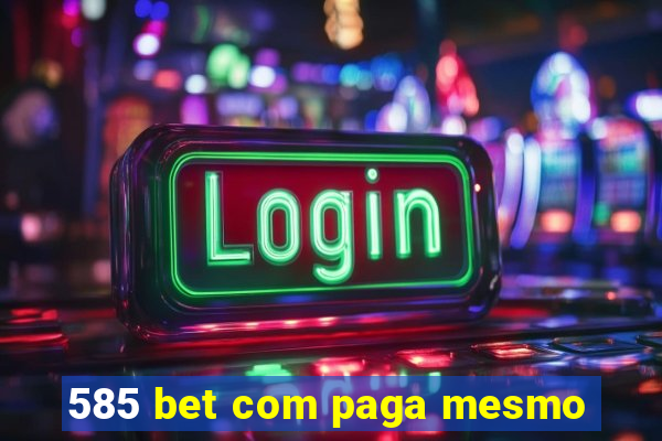 585 bet com paga mesmo