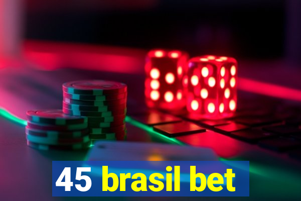 45 brasil bet