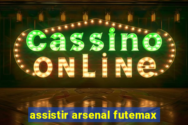 assistir arsenal futemax