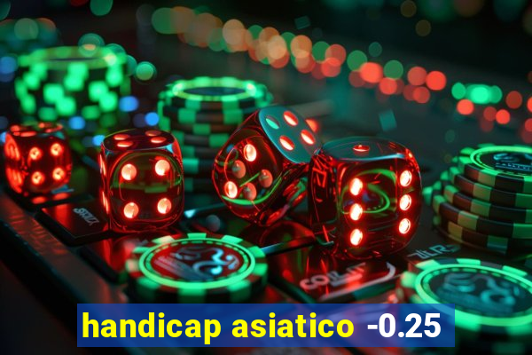 handicap asiatico -0.25