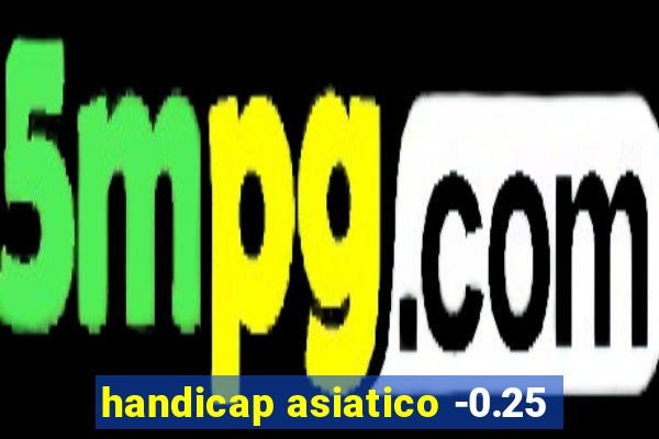 handicap asiatico -0.25