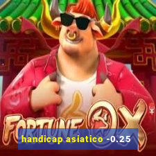 handicap asiatico -0.25