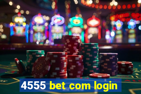 4555 bet com login