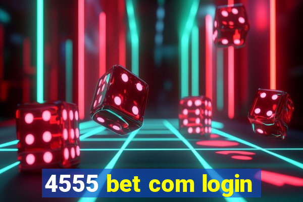 4555 bet com login