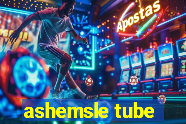 ashemsle tube