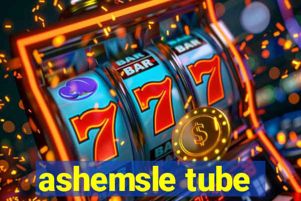 ashemsle tube