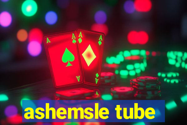 ashemsle tube