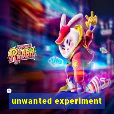 unwanted experiment